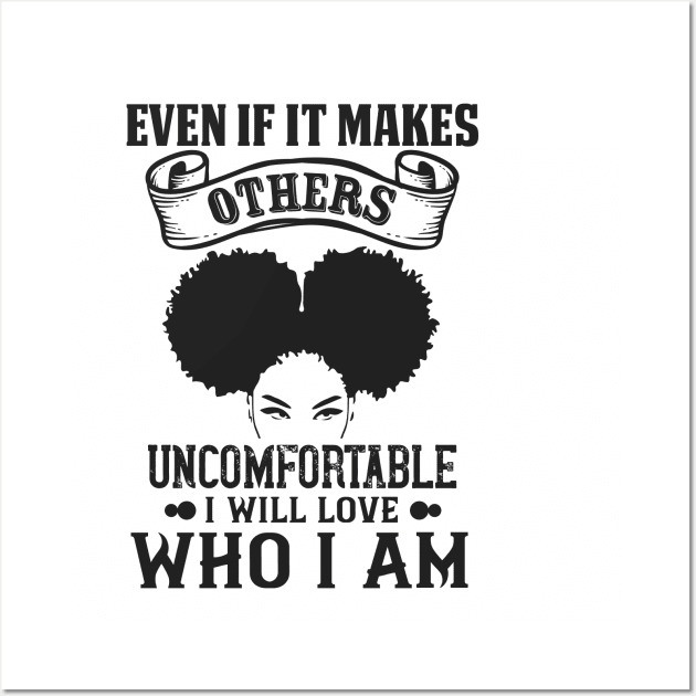 Even if it makes others uncomfortable I will love who I am Wall Art by UrbanLifeApparel